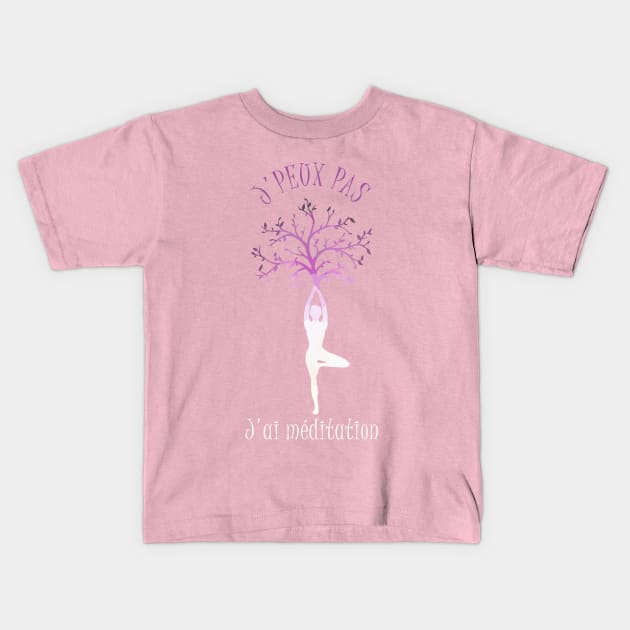 j'peux pas j'ai méditation Kids T-Shirt by ChezALi